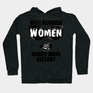 "Well Behaved Women Rarely Make History" Hoodie